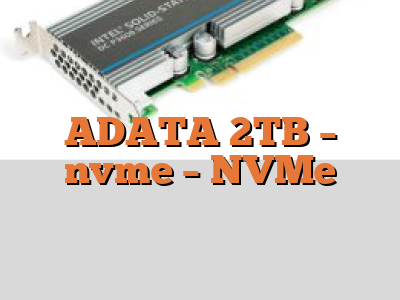 ADATA 2TB - nvme - NVMe