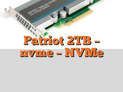 Patriot 2TB - nvme - NVMe