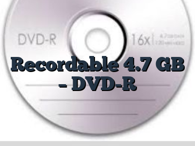 Recordable 4.7 GB - DVD-R
