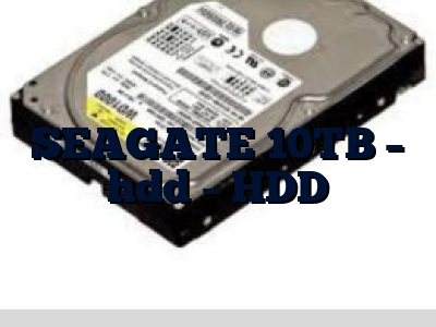 SEAGATE 10TB - hdd - HDD