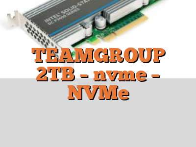 TEAMGROUP 2TB - nvme - NVMe