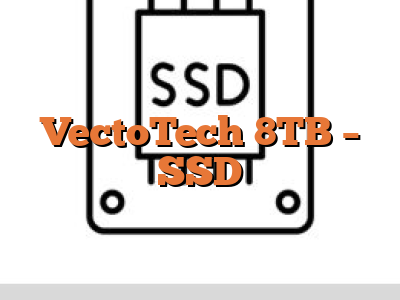 VectoTech 8TB - SSD