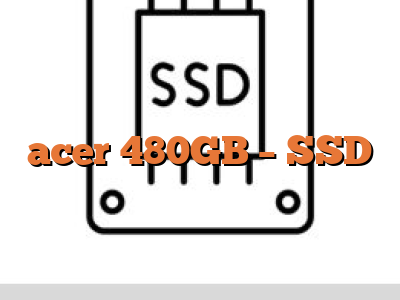 acer 480GB - SSD
